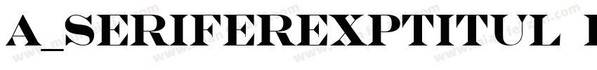 a_SeriferExpTitul Bold字体转换